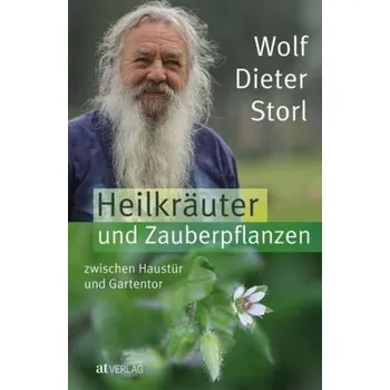 Heilkräuter und Zauberpflanzen zwischen Haustür und Gartentor - Storl, Wolf-Dieter