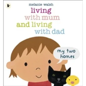 Living with Mum and Living with Dad: My Two Homes - Walsh, Melanie