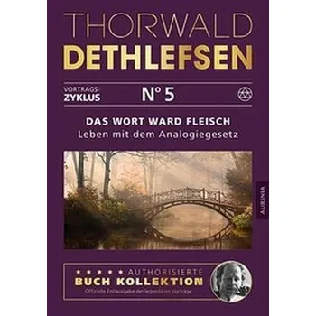 Das Wort ward Fleisch - Leben mit dem Analogiegesetz - Thorwald Dethlefsen