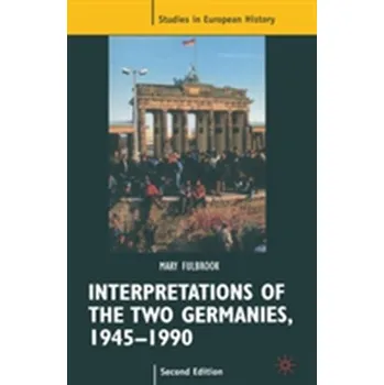 Populárně naučná literatura pro dospělé Interpretations of the Two Germanies, 1945-1990 - Mary Fulbrook