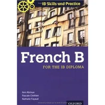 IB French B: Skills and Practice for the IB Diploma 2012 - .