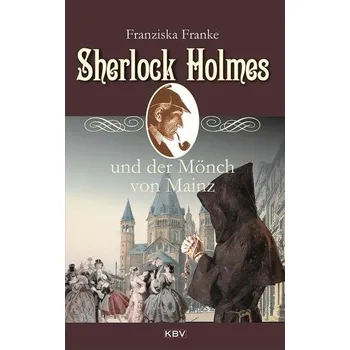 Sherlock Holmes und der Mönch von Mainz - Franke, Franziska