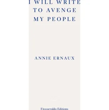 Literární biografie I Will Write To Avenge My People - WINNER OF THE 2022 NOBEL PRIZE IN LITERATURE - Ernaux Annie