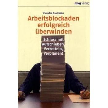 Arbeitsblockaden erfolgreich überwinden - Claudia Guderian