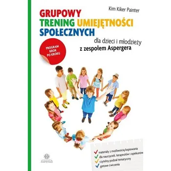 Grupowy trening umiejętności społecznych.. - Kim Kiker Painter, Agnieszka Kasprzyk