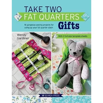 Take Two Fat Quarters: Gifts - Wendy Gardiner