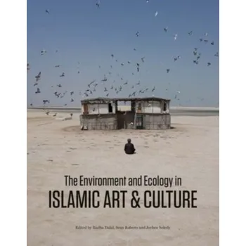 Umění The Environment and Ecology in Islamic Art and Culture