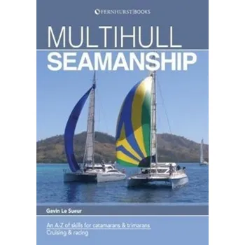 Multihull Seamanship - A A-Z of skills for catamarans & trimarans /cruising & racing 2e - Le Sueur, Gavin