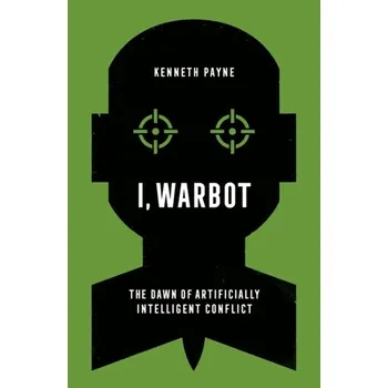 I, Warbot - Payne, Kenneth [EN] (2022, Brožovaná, C Hurst & Co Publishers Ltd)