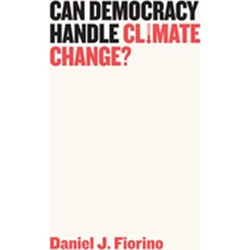 Can Democracy Handle Climate Change? - Fiorino, Daniel J.