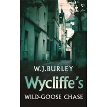 Wycliffe's Wild-Goose Chase - W.J. Burley