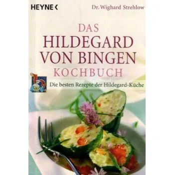 Das Hildegard-von-Bingen-Kochbuch - Wighard Strehlow