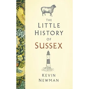 Cestování The Little History of Sussex - Newman, John Kevin