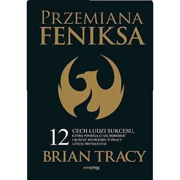 Przemiana Feniksa - Brian Tracy