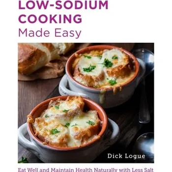 Low-Sodium Cooking Made Easy - Logue, Dick