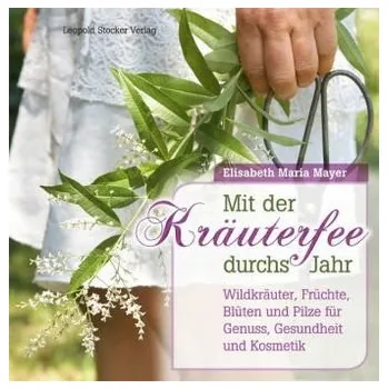 Mit der Kräuterfee durchs Jahr - Mayer, Elisabeth