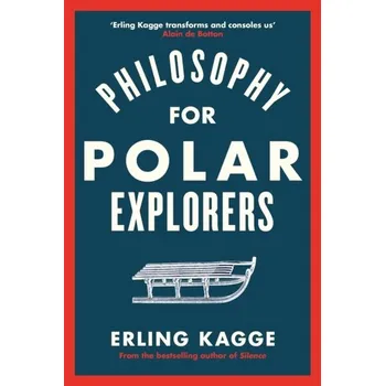 Philosophy for Polar Explorers - Kagge, Erling