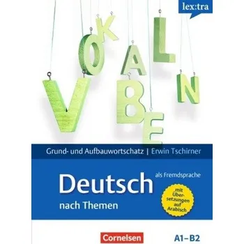 Německý jazyk lex:tra Grund- und Aufbauwortschatz Deutsch als Fremdsprache nach Themen (Mit arabischer Übersetzung) - Tschirner, Erwin