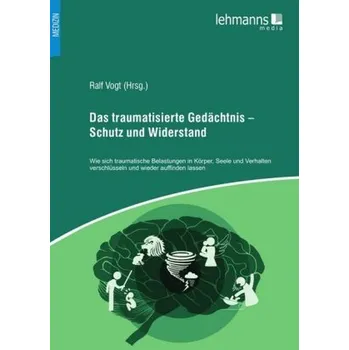 Das traumatisierte Gedächtnis - Schutz und Widerstand - Bruns, Wiebke