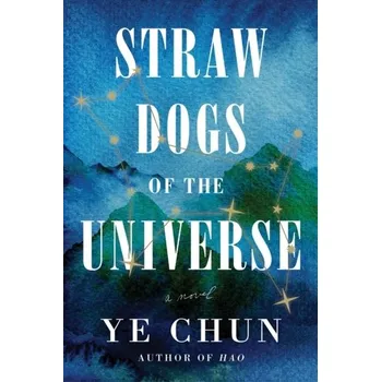 Straw Dogs Of The Universe - Chun Zhou