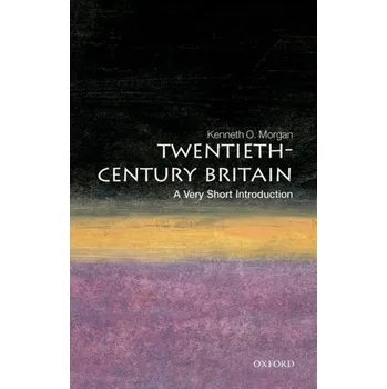 Populárně naučná literatura pro dospělé Twentieth-Century Britain: A Very Short Introduction - Kenneth O. Morgan