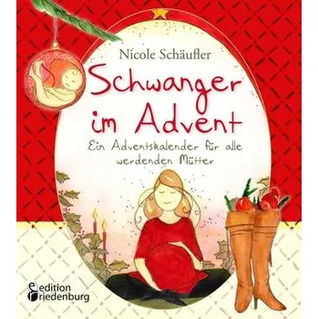 Schwanger im Advent - Ein Adventskalender für alle werdenden Mütter - Schäufler, Nicole