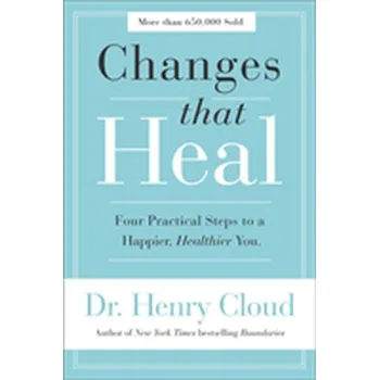 Changes That Heal - Cloud, Dr. Henry, Ph.D.; Townsend, Dr. John