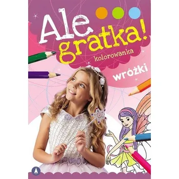 První čtění Ale gratka! Wróżki - Danuta Klimkiewicz, Maria Kwiecień Wydawnictwo Skrzat, Wiesław Drabik