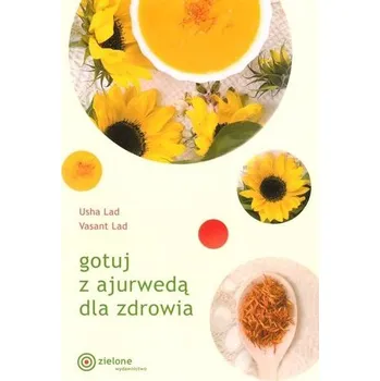 Gotuj z ajurwedą dla zdrowia - Usha Lad, Vasant Lad