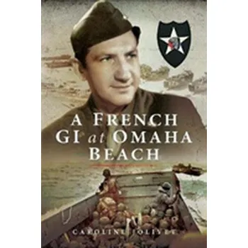 A French GI at Omaha Beach - Jolivet, Caroline