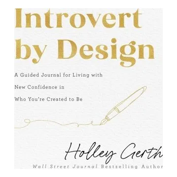 Introvert by Design - A Guided Journal for Living with New Confidence in Who You`re Created to Be - Gerth, Holley