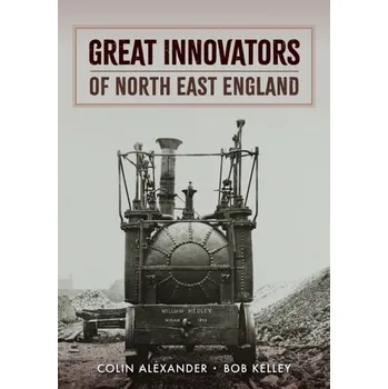 Cestování Great Innovators of North East England - Alexander, Colin; Beattie, Ian