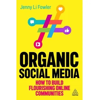 Organic Social Media - Fowler, Jenny Li (Director of Social Media Strategy) [EN] (2023, Kogan Page Ltd)