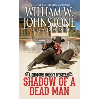 Shadow of a Dead Man - Johnstone, William W.; Johnstone, J.A.