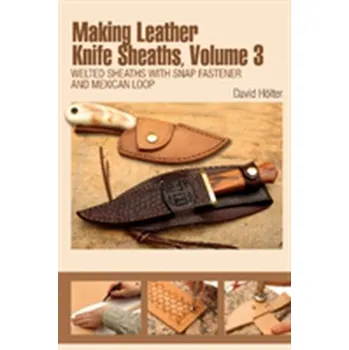 Making Leather Knife Sheaths, Volume 3 - Hölter, David