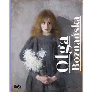 Olga Boznańska - Kozakowska-Zaucha Urszula