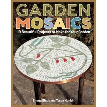 Garden Mosaics - Biggs, Emma; Hunkin, Tessa
