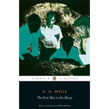 The First Men in the Moon - Wells, H. G.; McLean, Steve; Parrinder, Patrick