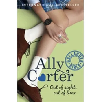Gallagher Girls: Out of Sight, Out of Time - Carter, Ally