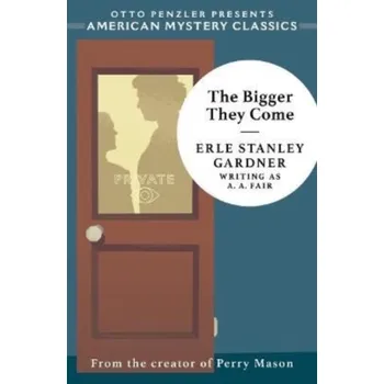 The Bigger They Come - Erle Stanley Gardner