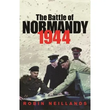 The Battle of Normandy 1944 - Robin Neillands