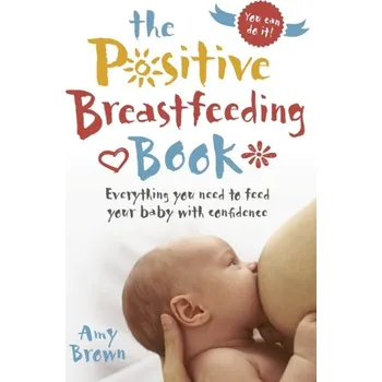 The Positive Breastfeeding Book - Pam Brown