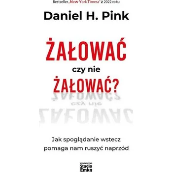 Żałować czy nie żałować? - Daniel H. Pink