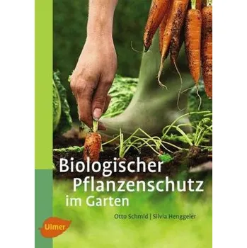 Biologischer Pflanzenschutz im Garten - Schmid, Otto