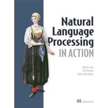 Technika Natural Language Processing in Action - Hobson, Lane; Cole, Howard; Hannes, Hapke
