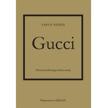 Gucci. Historia kultowego domu mody - Homer, Karen