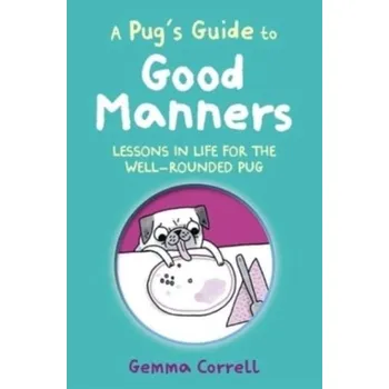 A Pug's Guide to Good Manners - Correll, Gemma