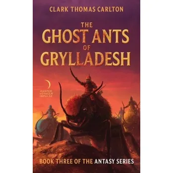 Beletrie pro dospělé The Ghost Ants of Grylladesh - Carlton, Clark Thomas