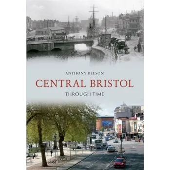 Central Bristol Through Time - Beeson, Anthony