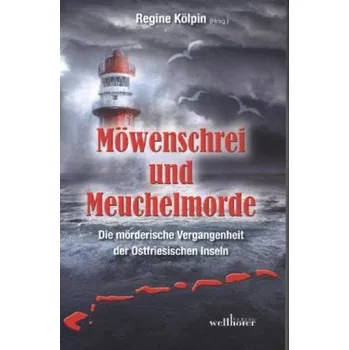 Möwenschrei und Meuchelmorde - Wangerooge, Spiekeroog, Langeoog, Baltrum, Norderney, Juist, Borkum, Helgoland - Kölpin, Regine